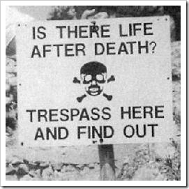 Sign: Is there life after death? Tresspass her and find out