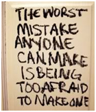 The worst mistake anyone can make is being afraid to make one