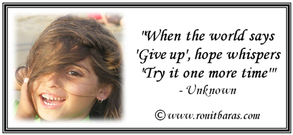 When the world says'give up', hope whispers'try it one more time' - unknown quote