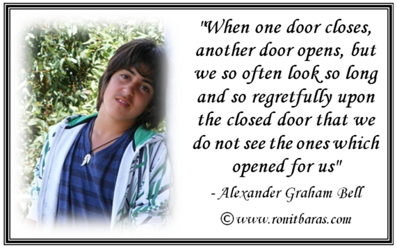 When one door closes, another door opens - Alexander Graham Bell