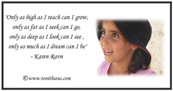 Only as high as I can reach can I grow - Karen Ravn