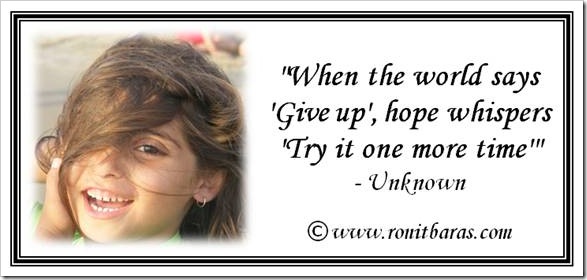 When the world says give up, hope whispers try it one more time