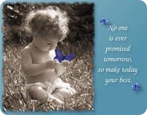 No one is ever promised tomorrow, so make today your best