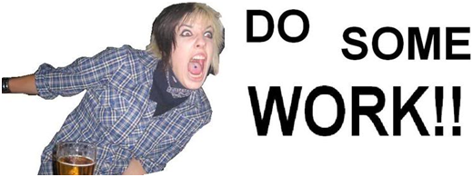 Woman shouting Do some work!