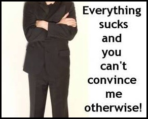 Everything sucks and you can't convince me otherwise!
