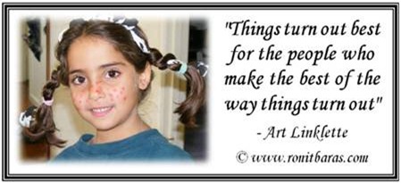 Things turn out best for people who maake the best of the way things turn out. Art Linklette