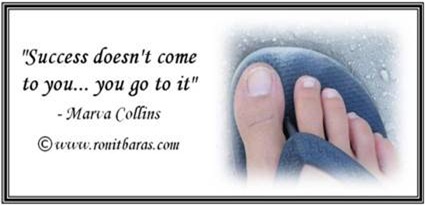 Success doesn't come to you... you go to it. Marva Collins