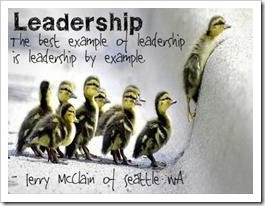 Leadership: The best example of leadership is leadership by example. Terry McClain of Seattle WA.