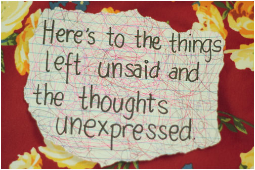 Here's to the things left unsaid and the thoughts unexpressed