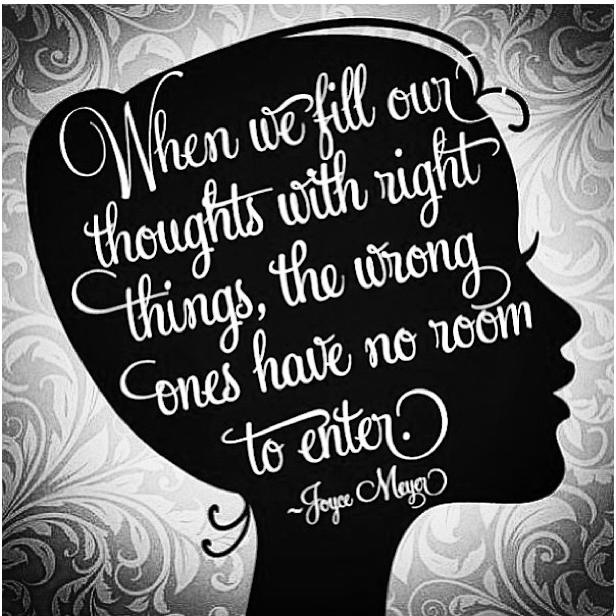 When we fill out thoughts with right things, the wrong ones have no room to enter - Joyce Meyer