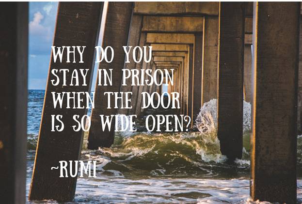 Why do you stay in prison when the door is so wide open? - Rumi