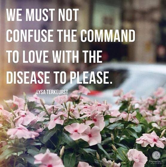 We must not confuse the command to love with the disease to please - Lysa Terkeurst